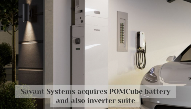 Savant Systems acquires POMCube battery and also inverter suite