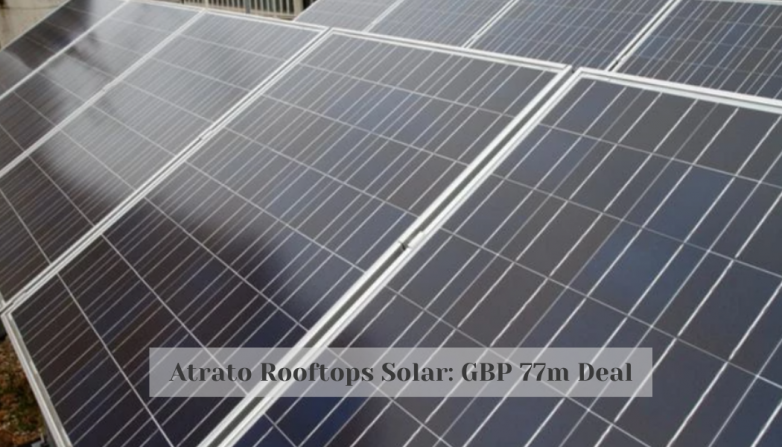 Atrato Rooftops Solar: GBP 77m Deal