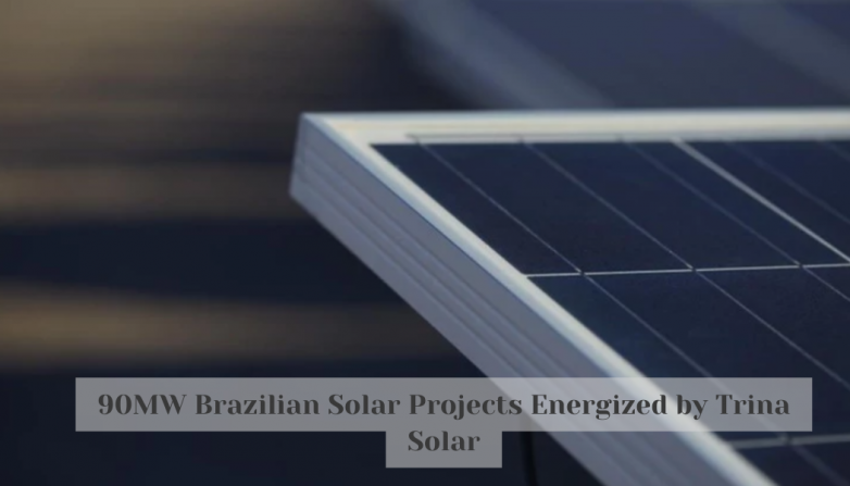 90MW Brazilian Solar Projects Energized by Trina Solar