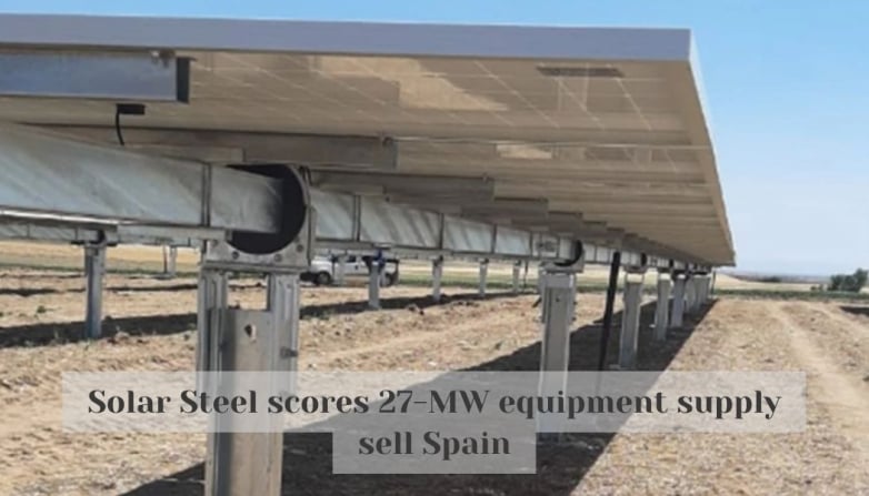 Solar Steel scores 27-MW equipment supply sell Spain