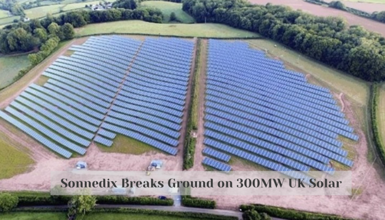 Sonnedix Breaks Ground on 300MW UK Solar