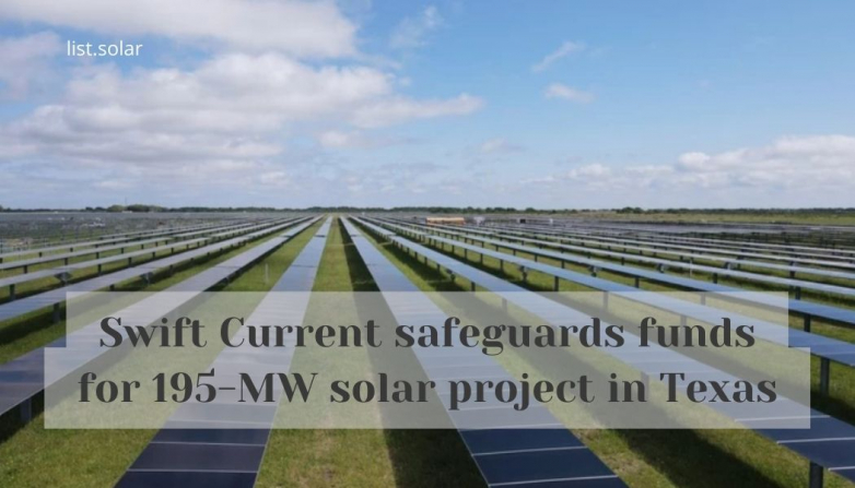 Swift Current safeguards funds for 195-MW solar project in Texas