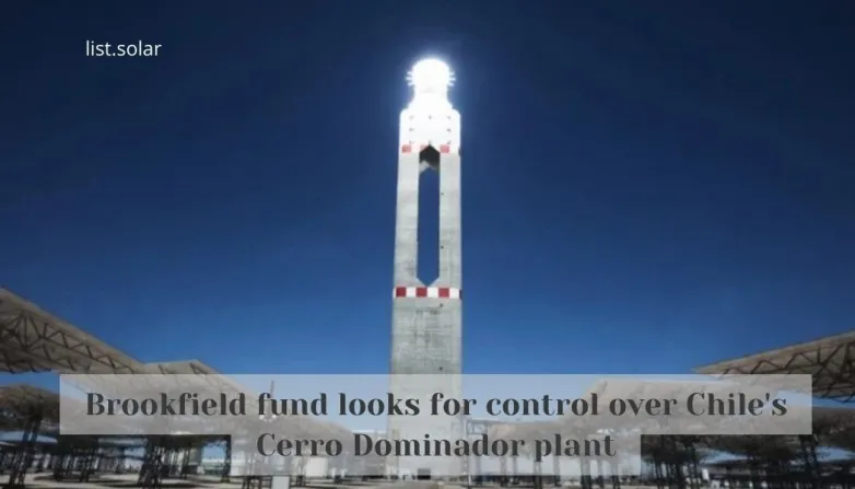 Brookfield fund looks for control over Chile's Cerro Dominador plant