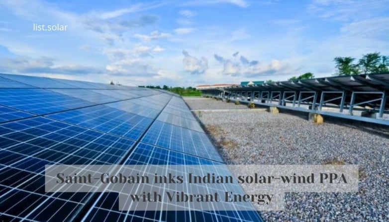 Saint-Gobain inks Indian solar-wind PPA with Vibrant Energy