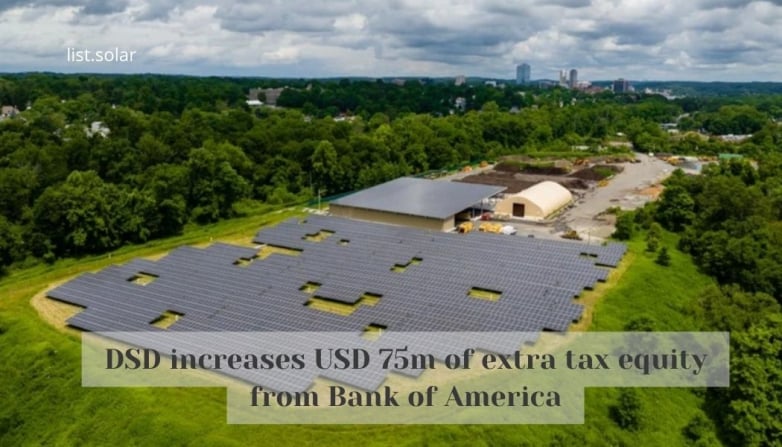DSD increases USD 75m of extra tax equity from Bank of America