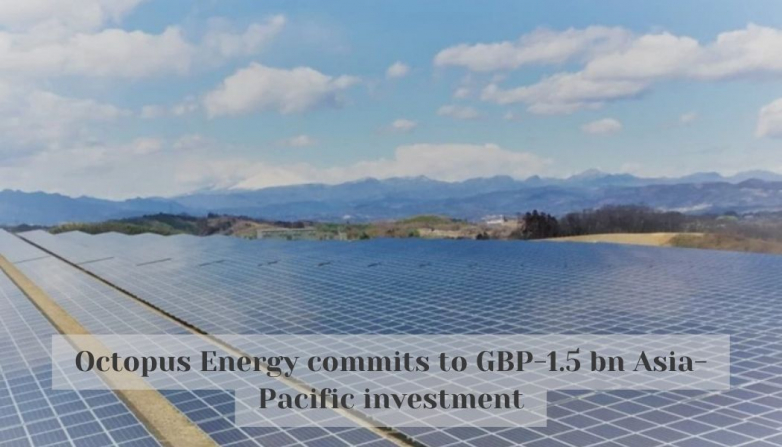 Octopus Energy commits to GBP-1.5 bn Asia-Pacific investment