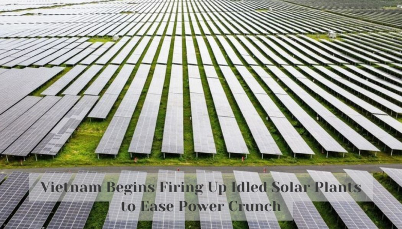 Vietnam Begins Firing Up Idled Solar Plants to Ease Power Crunch