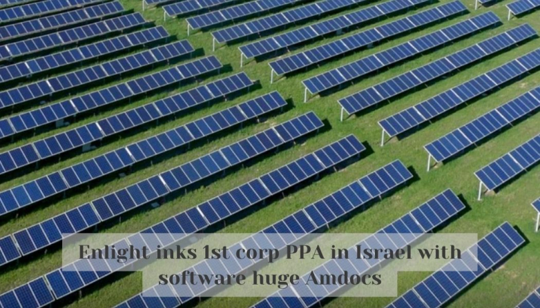 Enlight inks 1st corp PPA in Israel with software huge Amdocs