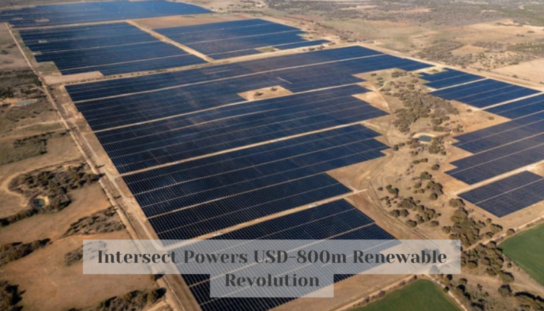 Intersect Powers USD-800m Renewable Revolution
