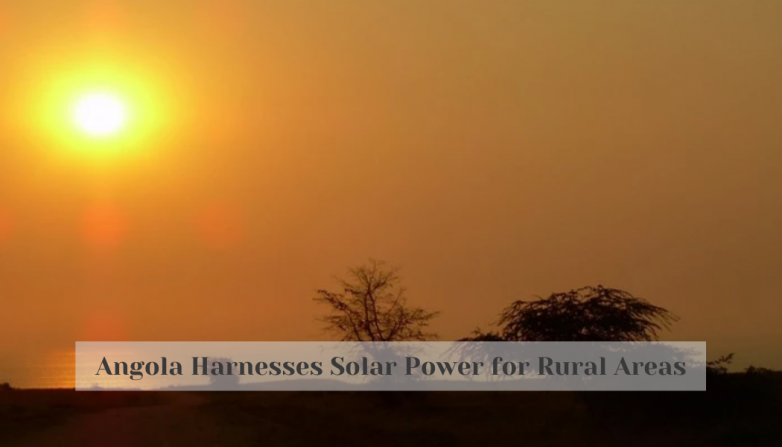 Angola Harnesses Solar Power for Rural Areas