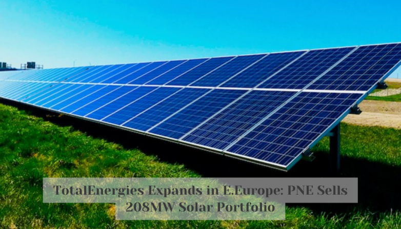 TotalEnergies Expands in E.Europe: PNE Sells 208MW Solar Portfolio
