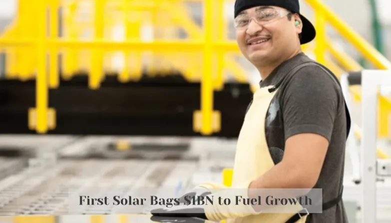 First Solar Bags $1BN to Fuel Growth