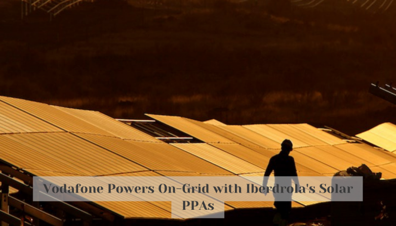 Vodafone Powers On-Grid with Iberdrola's Solar PPAs