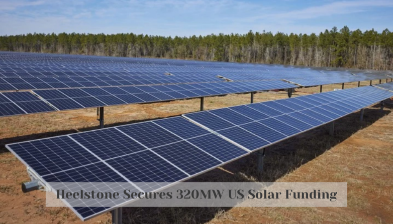 Heelstone Secures 320MW US Solar Funding