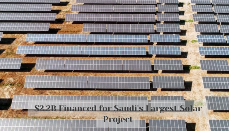 $2.2B Financed for Saudi's Largest Solar Project