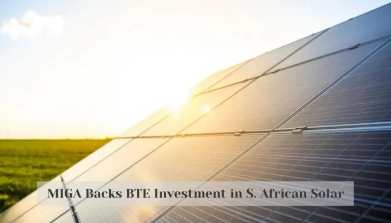 MIGA Backs BTE Investment in S. African Solar