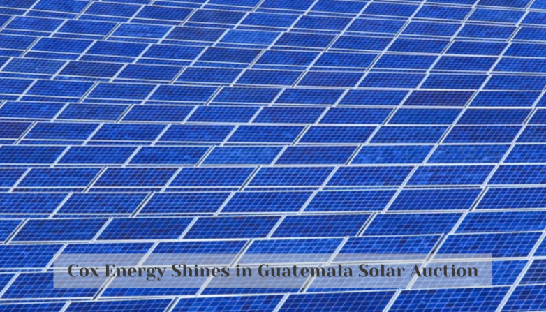 Cox Energy Shines in Guatemala Solar Auction