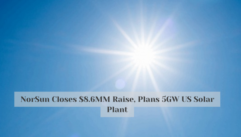 NorSun Closes $8.6MM Raise, Plans 5GW US Solar Plant