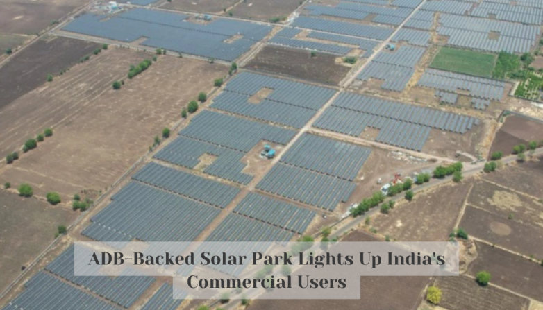 ADB-Backed Solar Park Lights Up India's Commercial Users