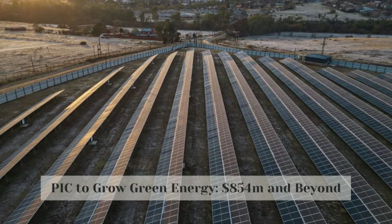 PIC to Grow Green Energy: $854m and Beyond