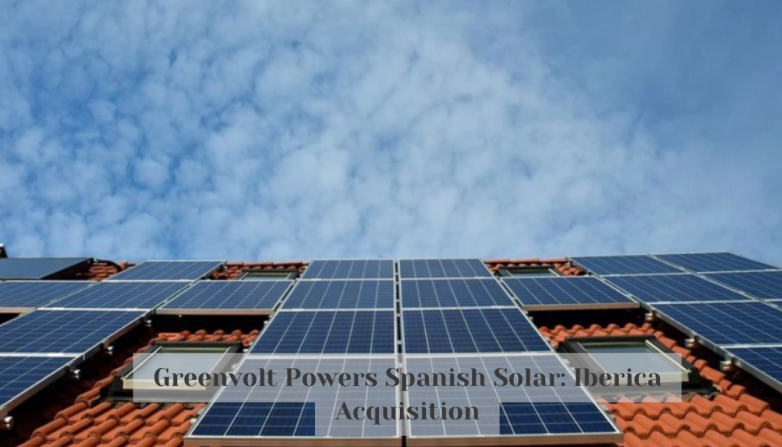 Greenvolt Powers Spanish Solar: Iberica Acquisition