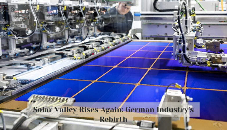 Solar Valley Rises Again: German Industry's Rebirth