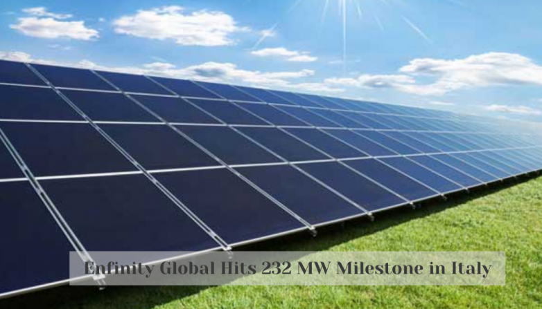 Enfinity Global Hits 232 MW Milestone in Italy