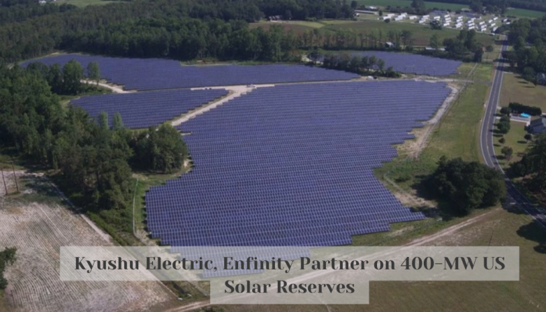 Kyushu Electric, Enfinity Partner on 400-MW US Solar Reserves