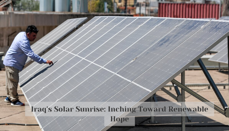 Iraq's Solar Sunrise: Inching Toward Renewable Hope