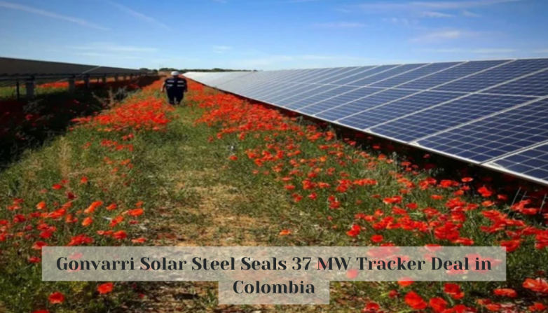 Gonvarri Solar Steel Seals 37 MW Tracker Deal in Colombia