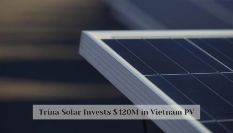 Trina Solar Invests $420M in Vietnam PV