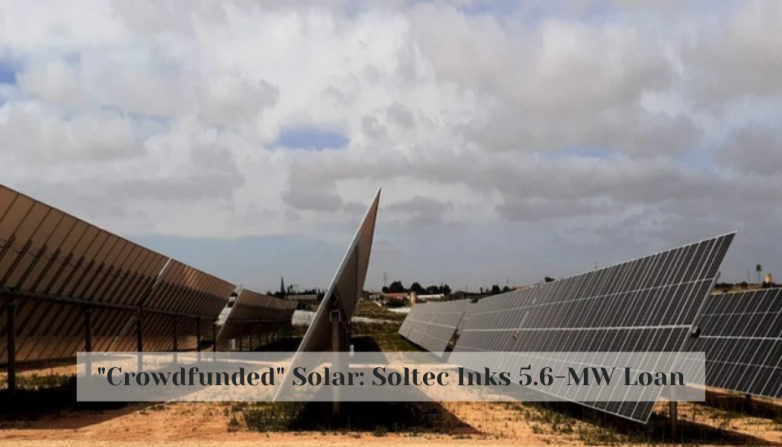 "Crowdfunded" Solar: Soltec Inks 5.6-MW Loan