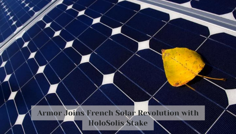 Armor Joins French Solar Revolution with HoloSolis Stake