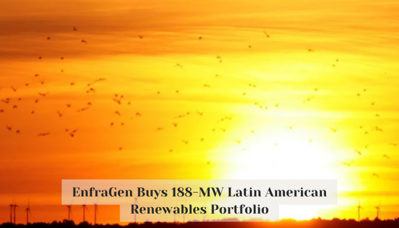 EnfraGen Buys 188-MW Latin American Renewables Portfolio