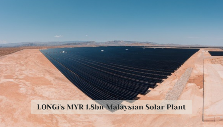 LONGi's MYR 1.8bn Malaysian Solar Plant