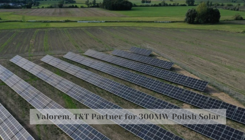 Valorem, T&T Partner for 300MW Polish Solar