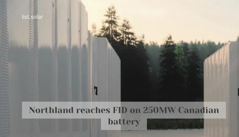 Northland reaches FID on 250MW Canadian battery