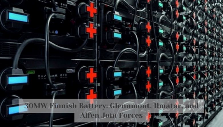 30MW Finnish Battery: Glennmont, Ilmatar, and Alfen Join Forces