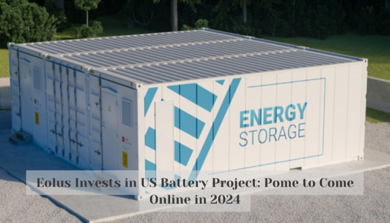 Eolus Invests in US Battery Project: Pome to Come Online in 2024
