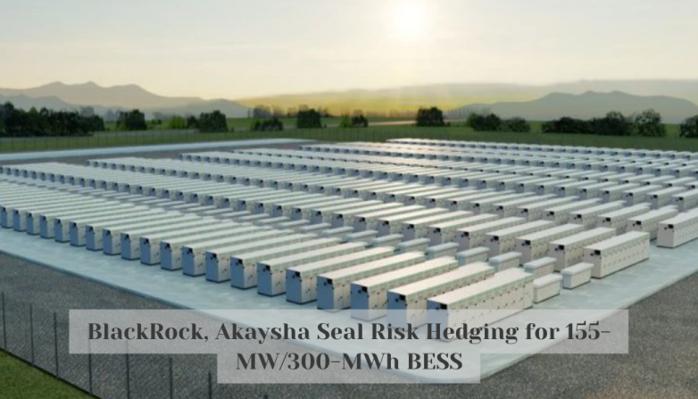 BlackRock, Akaysha Seal Risk Hedging for 155-MW/300-MWh BESS