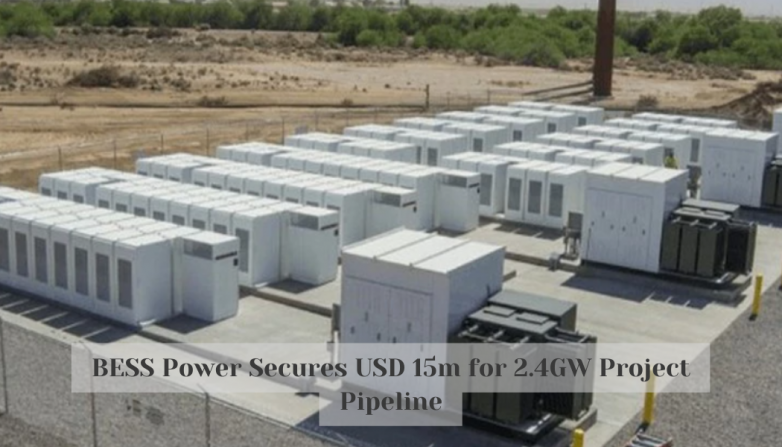 BESS Power Secures USD 15m for 2.4GW Project Pipeline