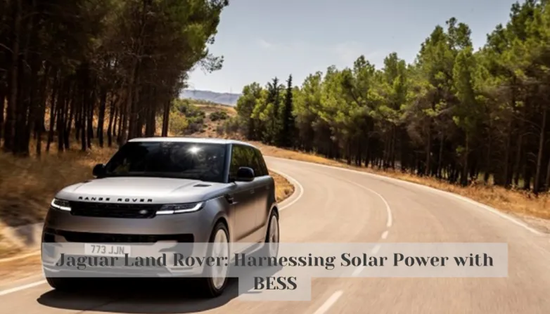 Jaguar Land Rover: Harnessing Solar Power with BESS