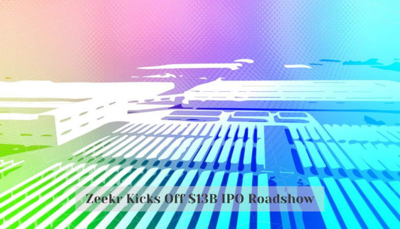 Zeekr Kicks Off $13B IPO Roadshow