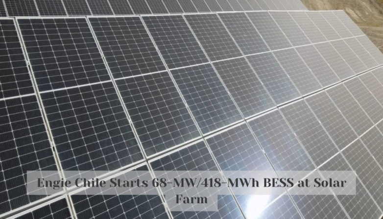 Engie Chile Starts 68-MW/418-MWh BESS at Solar Farm