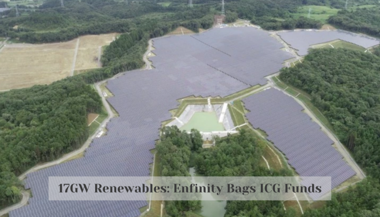 17GW Renewables: Enfinity Bags ICG Funds
