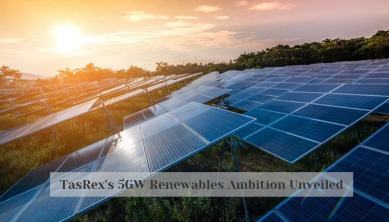 TasRex's 5GW Renewables Ambition Unveiled