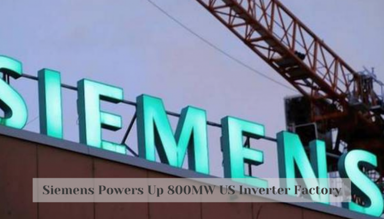 Siemens Powers Up 800MW US Inverter Factory