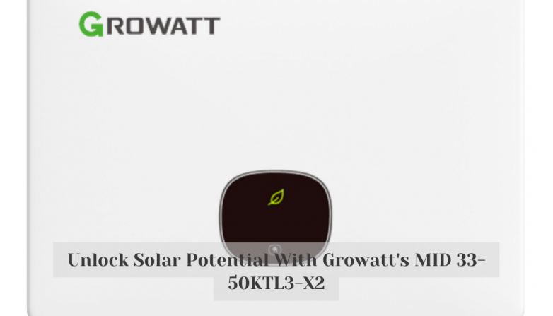 Unlock Solar Potential With Growatt's MID 33-50KTL3-X2