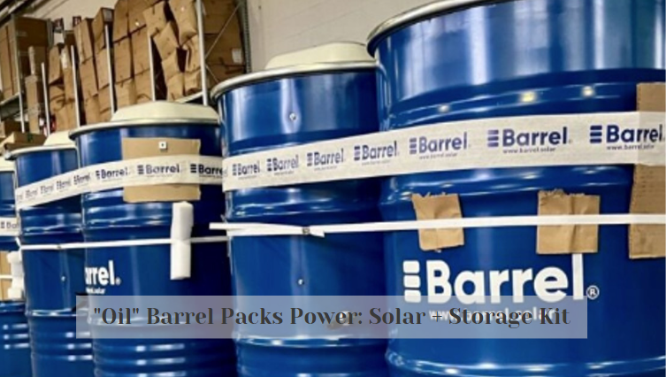 "Oil" Barrel Packs Power: Solar + Storage Kit