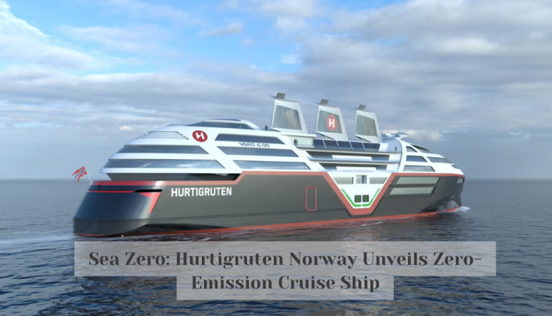 Sea Zero: Hurtigruten Norway Unveils Zero-Emission Cruise Ship
